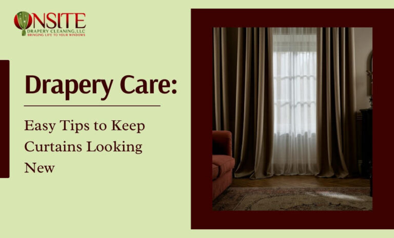 Drapery Care: Easy Tips to Keep Curtains Looking New