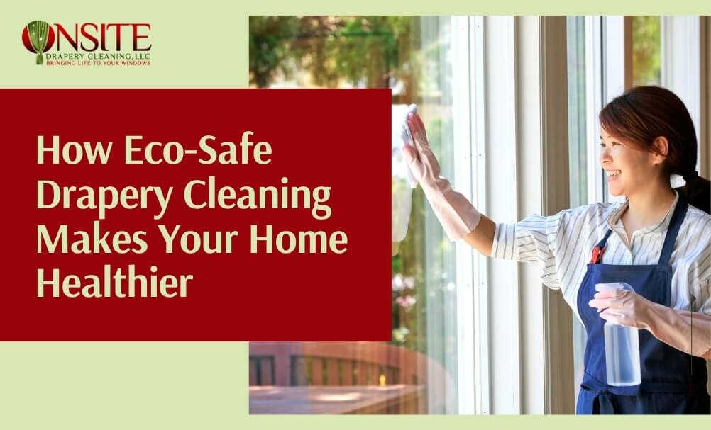 Eco-Safe Drapery Cleaning